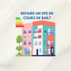 Faut-il refaire un DPE en cours de bail?