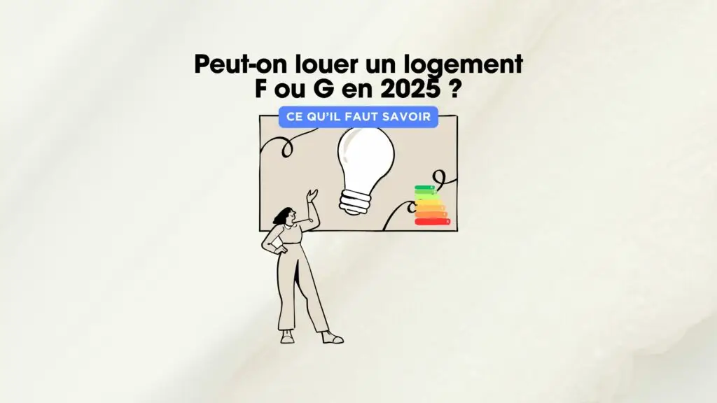 Peut-on louer un logement F ou G en 2025 ?