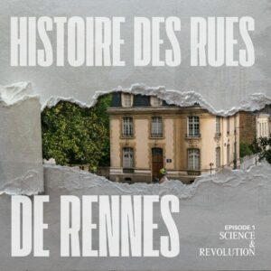 Histoire des rues de rennes Ep 1 Science et revolution